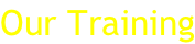 Our Training